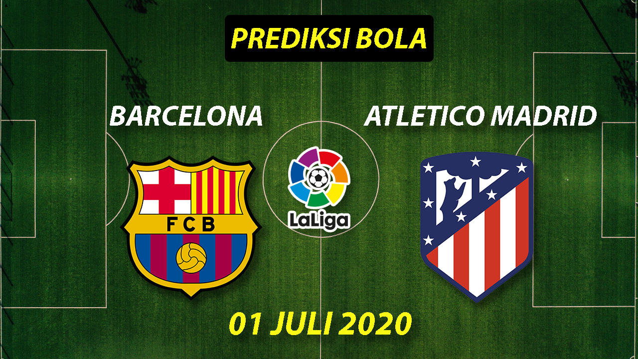 Prediksi Bola Barcelona vs Atletico Madrid 01 Juli 2020 La Liga
